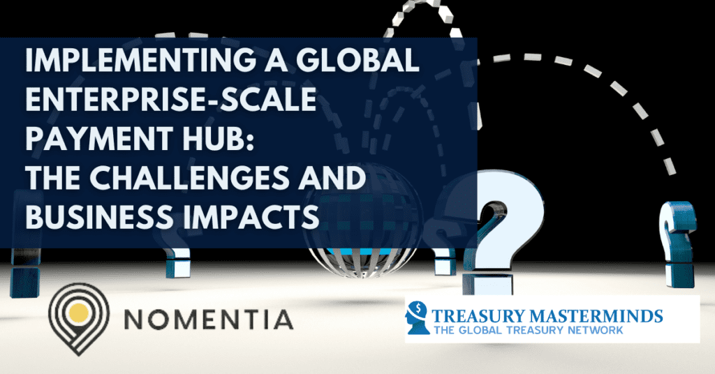 Implementing a Global Enterprise-scale Payment Hub: The Challenges and Business Impacts