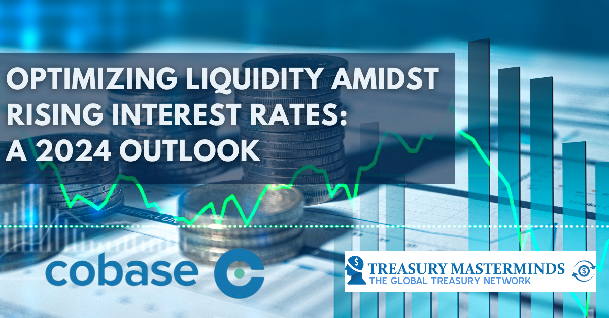 Optimizing Liquidity Amidst Rising Interest Rates: A 2024 Outlook