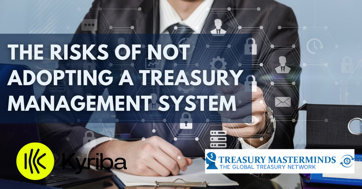 The Risks of Not Adopting a Treasury Management System