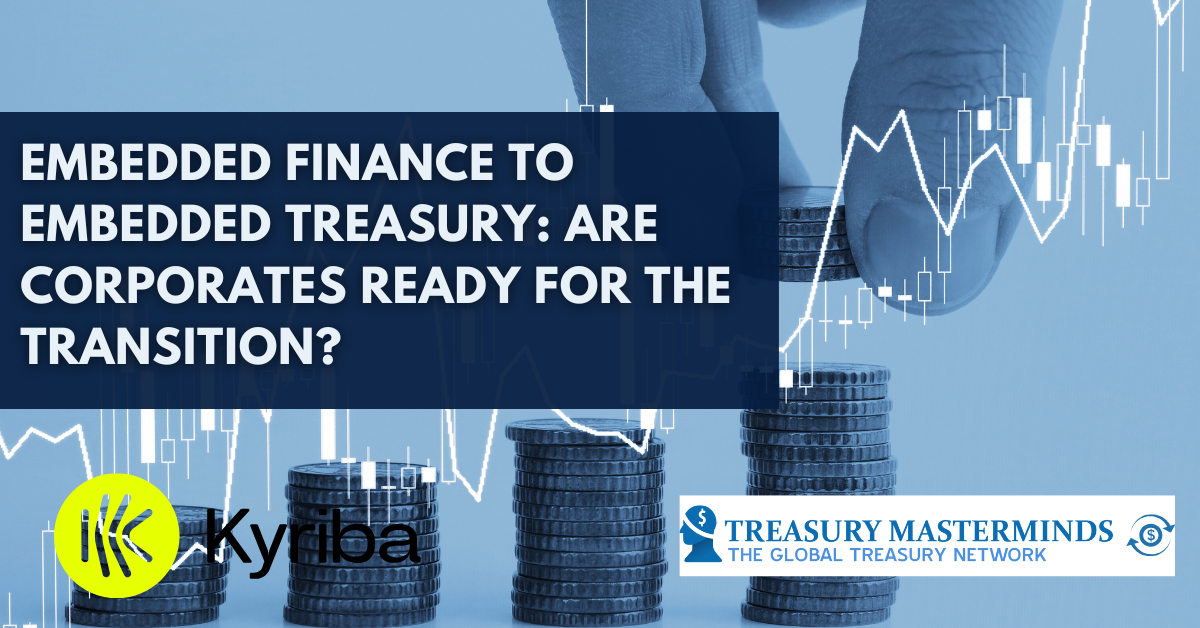 Embedded Finance to Embedded Treasury: Are Corporates Ready for the Transition?