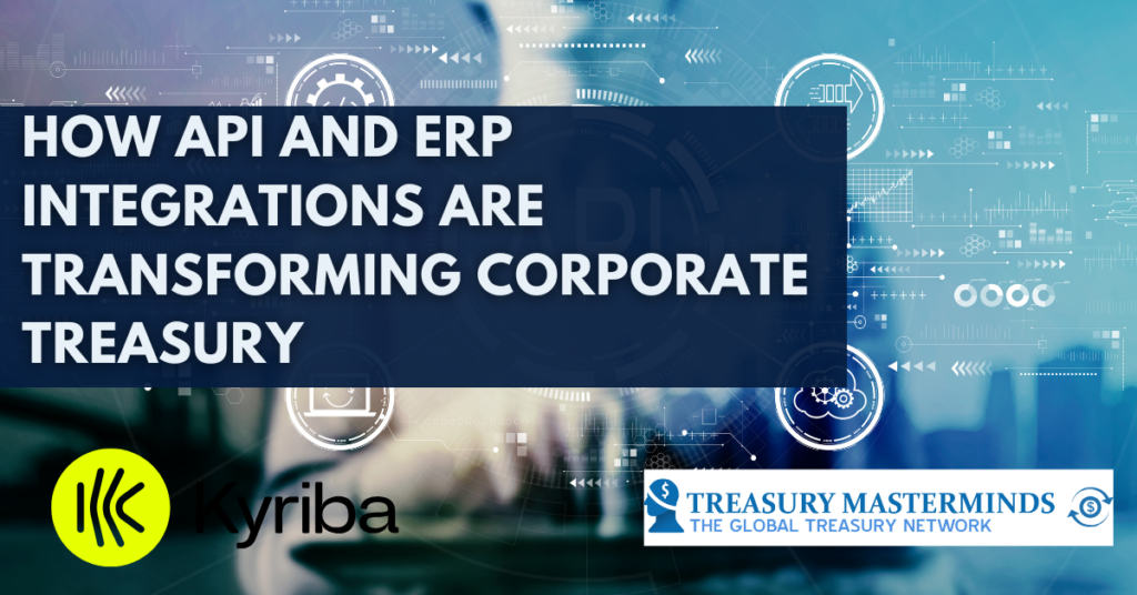 How API and ERP Integrations Are Transforming Corporate Treasury