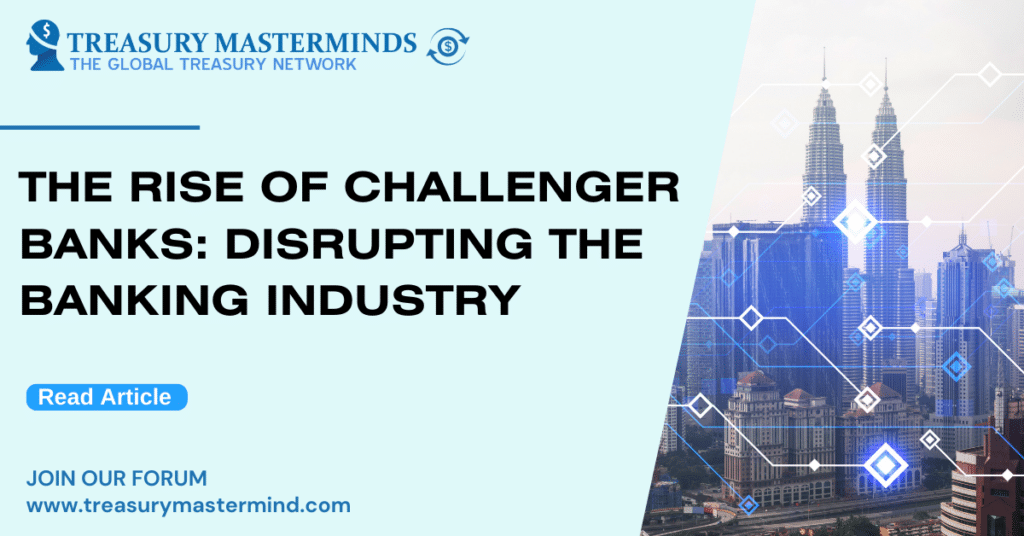 The Rise of Challenger Banks: Disrupting the Banking Industry