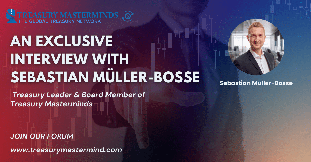 An Interview with Sebastian Muller-Bosse, Board Member of Treasury Masterminds