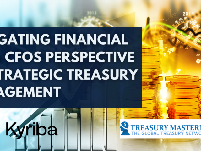 Navigating Financial Flux: CFOs Perspective on Strategic Treasury Management