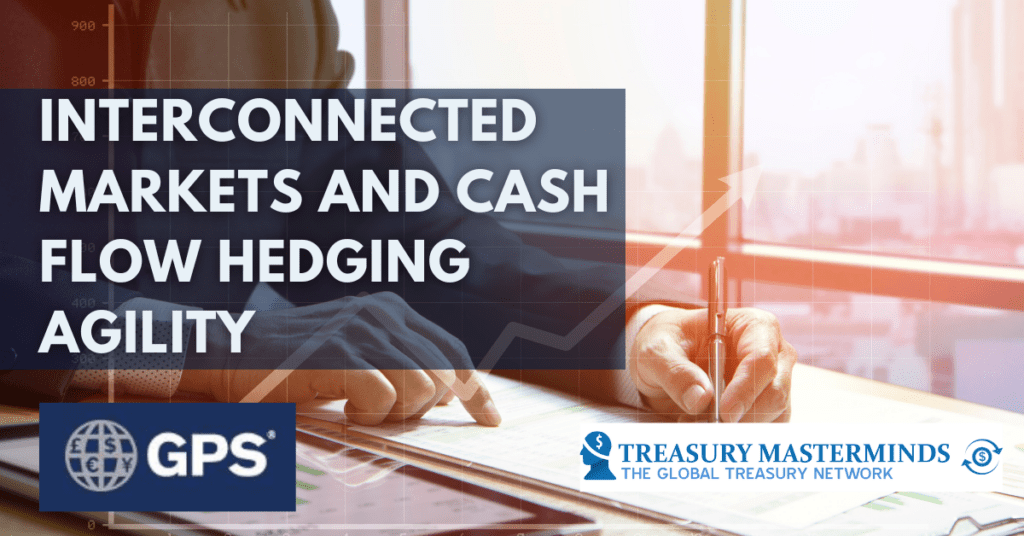 Interconnected Markets and Cash Flow Hedging Agility