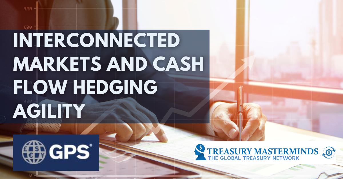 Interconnected Markets and Cash Flow Hedging Agility