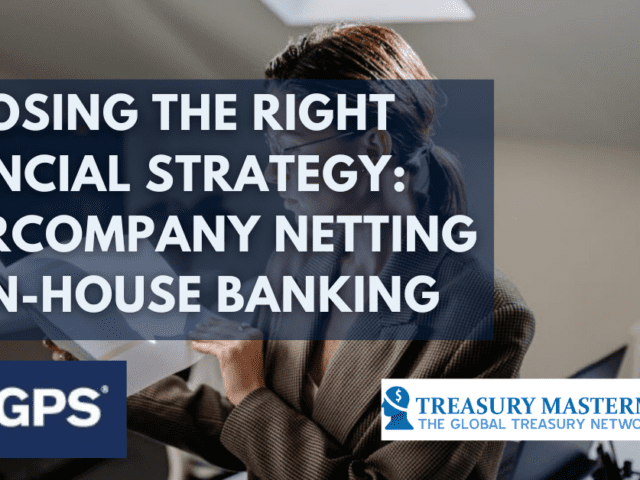 Choosing the Right Financial Strategy: Intercompany Netting Vs. In-House Banking