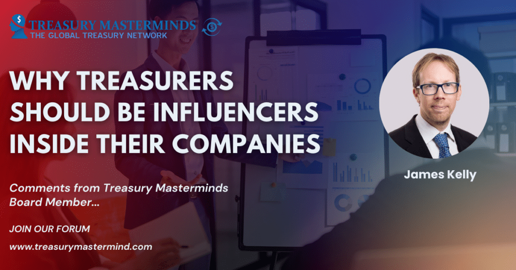 Why Treasurers Should Be Influencers Inside Their Companies