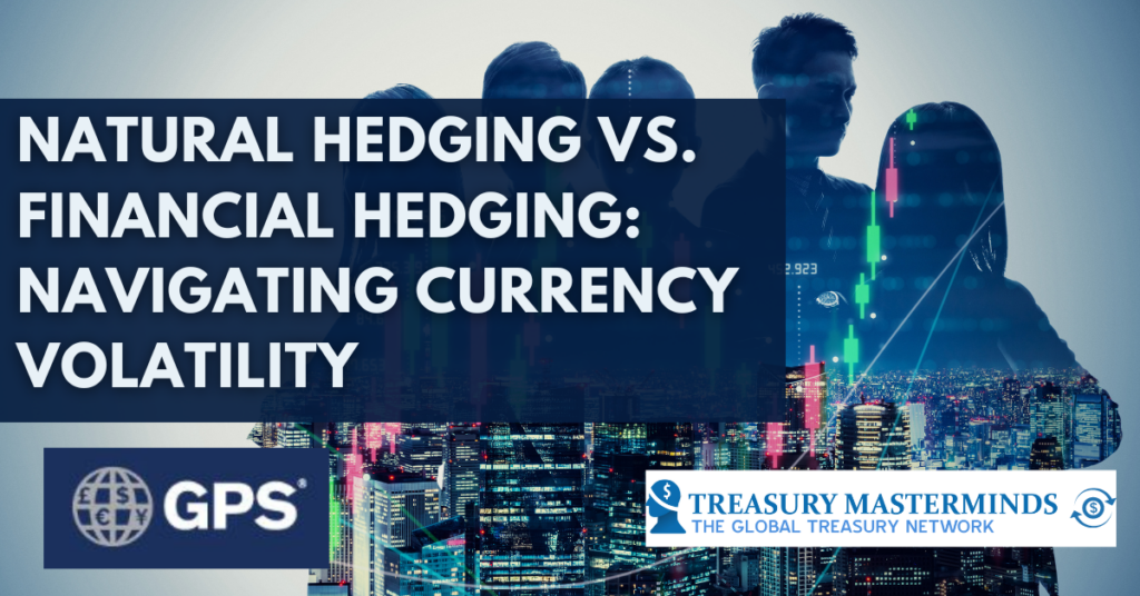 Natural Hedging Vs. Financial Hedging: Navigating Currency Volatility