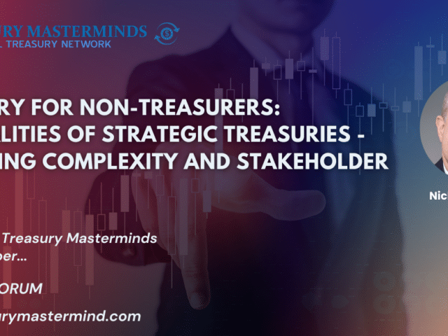 The Realities of Strategic Treasuries – Managing Complexity and Stakeholder Impact