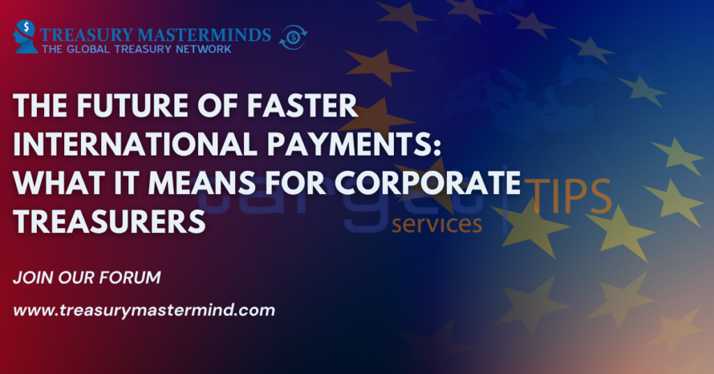 The Future of Faster International Payments: What It Means for Corporate Treasurers