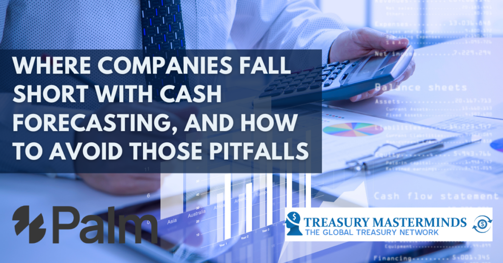 Where companies fall short with cash forecasting, and how to avoid those pitfalls