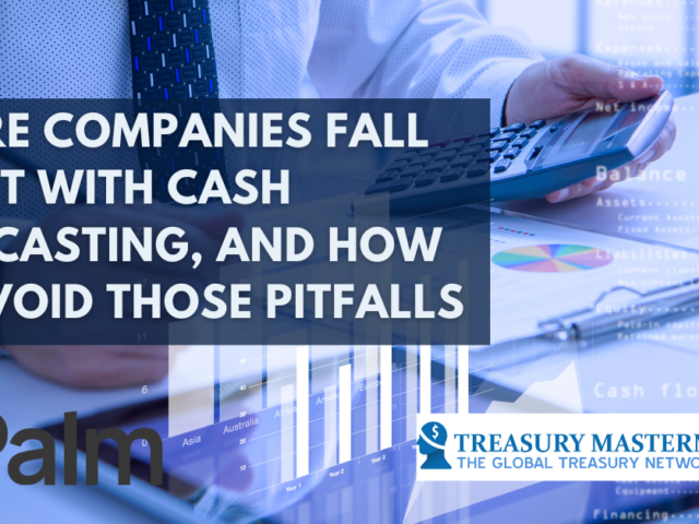 Where companies fall short with cash forecasting, and how to avoid those pitfalls