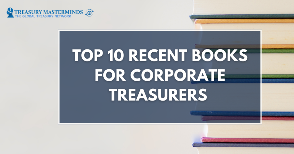 Top 10 Recent Books Corporate Treasurers Should Read for Real-Life Lessons