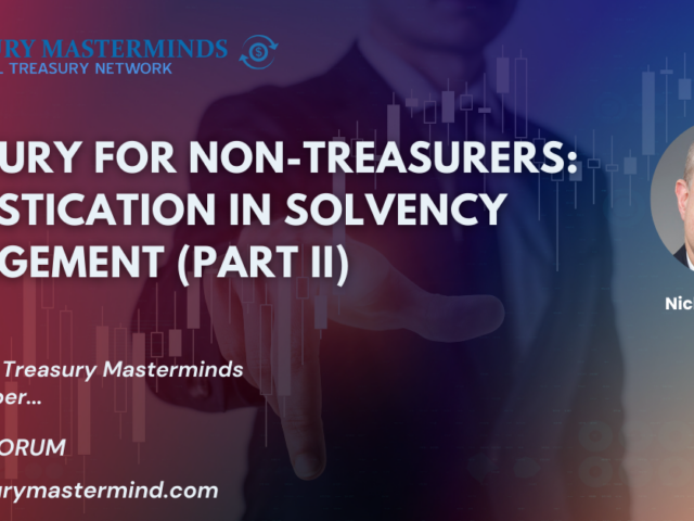 Treasury for Non-Treasurers: Sophistication in Solvency Management (Part II-Strategic Function)