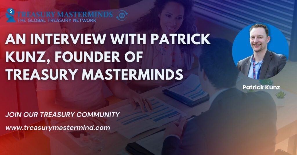 An Interview with Patrick Kunz, Founder of Treasury Masterminds