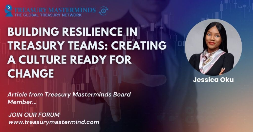 Building Resilience in Treasury Teams: Creating a Culture Ready for Change