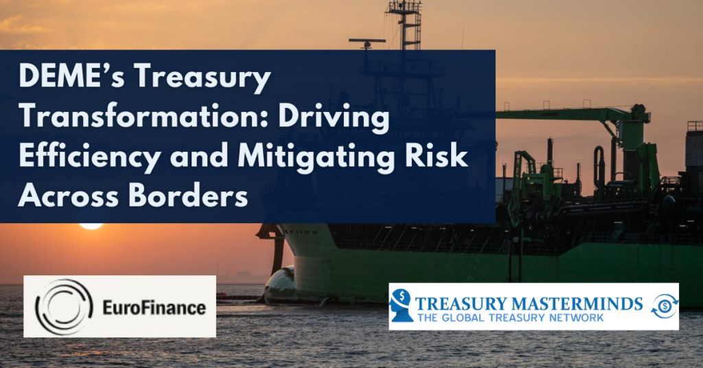 DEME’s Treasury Transformation: Driving Efficiency and Mitigating Risk Across Borders