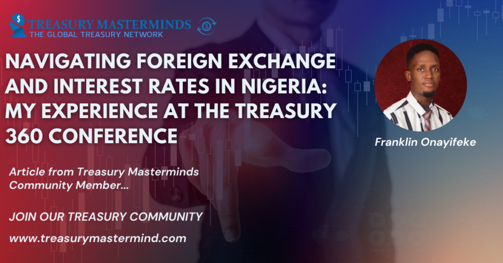 Navigating Foreign Exchange and Interest Rates in Nigeria: My Experience at the Treasury 360 Conference