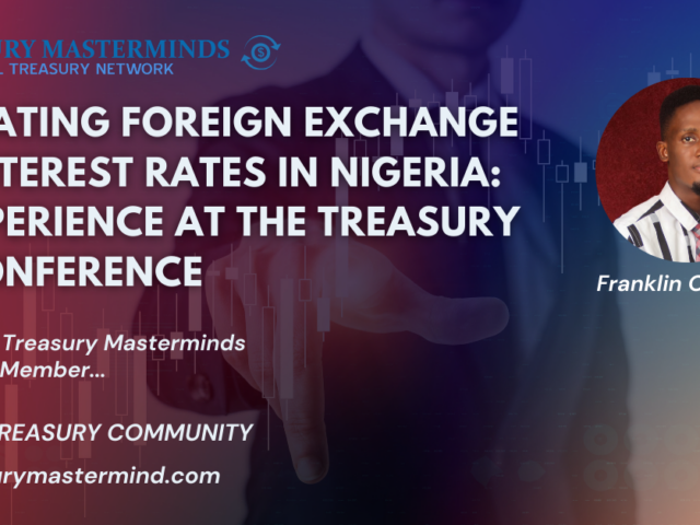 Navigating Foreign Exchange and Interest Rates in Nigeria: My Experience at the Treasury 360 Conference