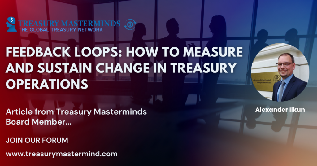Feedback Loops: How to Measure and Sustain Change in Treasury Operations