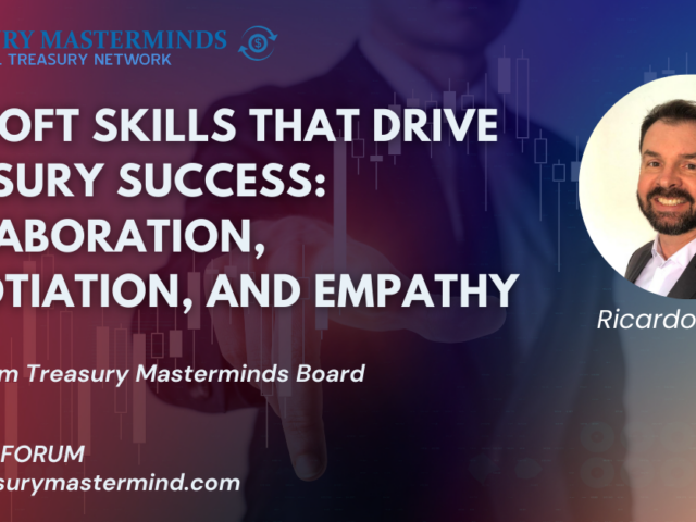 The Soft Skills that Drive Treasury Success: Collaboration, Negotiation, and Empathy