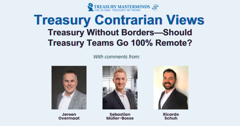 Treasury Contrarian View: Treasury Without Borders—Should Treasury Teams Go 100% Remote?