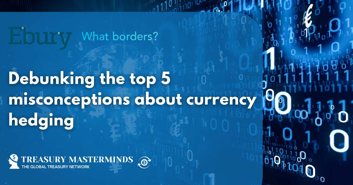 Debunking the top 5 misconceptions about currency hedging