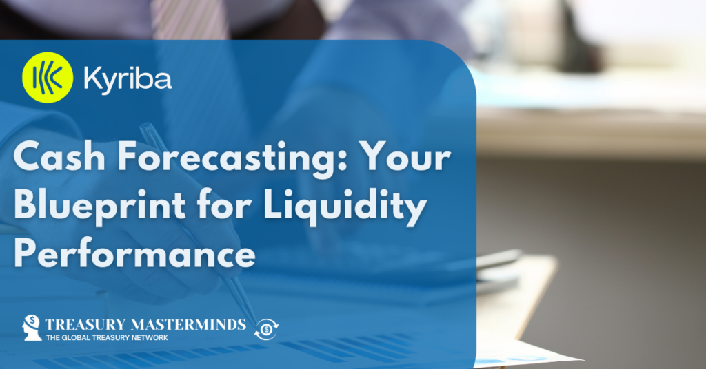 Cash Forecasting: Your Blueprint for Liquidity Performance