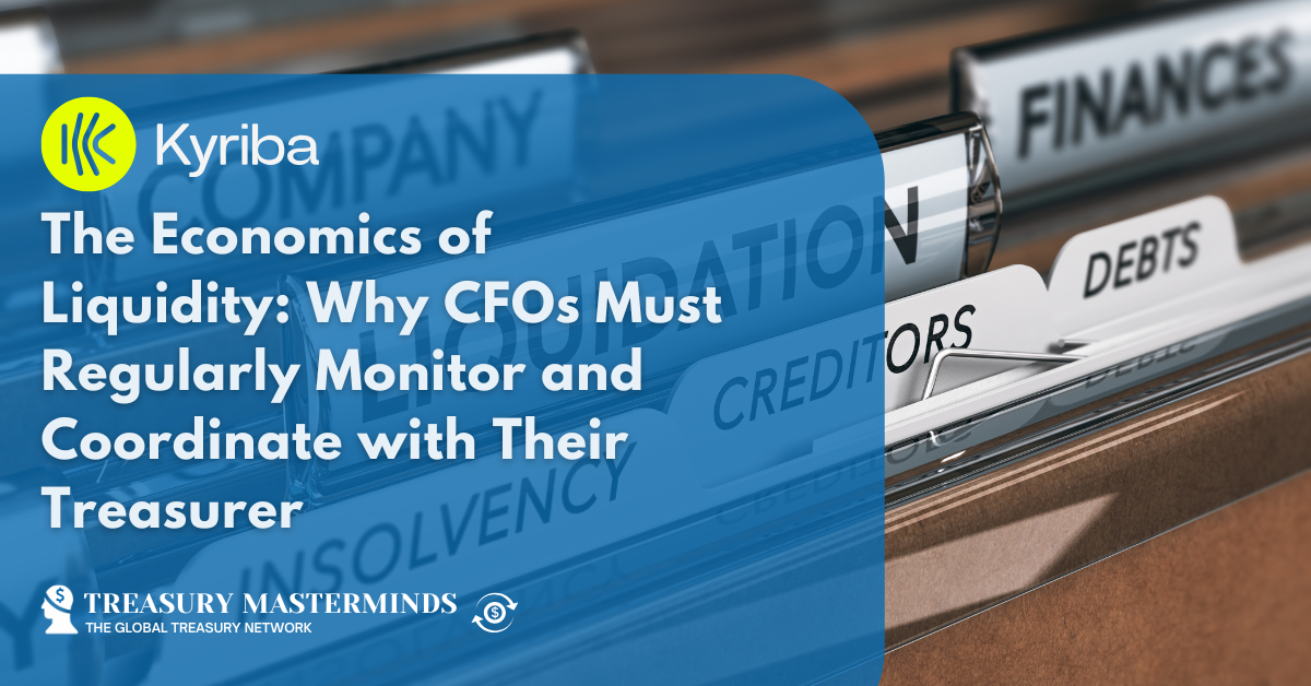 The Economics of Liquidity: Why CFOs Must Regularly Monitor and Coordinate with Their Treasurer