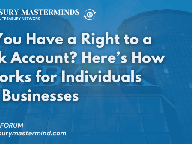 Do You Have a Right to a Bank Account? Here’s How It Works for Individuals and Businesses