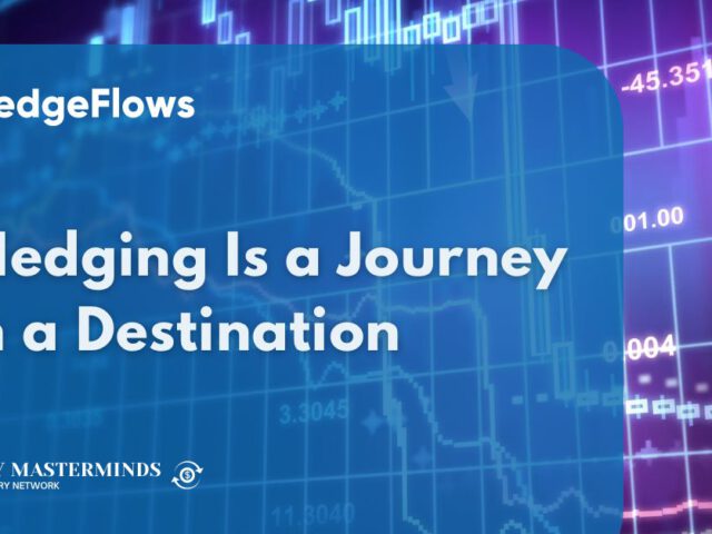 FX Hedging Is a Journey with a Destination