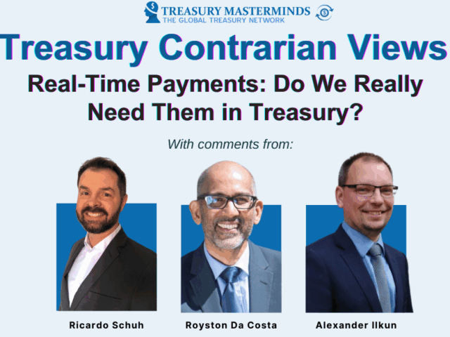 Treasury Contrarian View: Real-Time Payments — Do We Really Need Them in Treasury?
