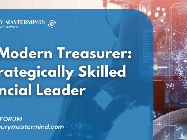 The Modern Treasurer: A Strategically Skilled Financial Leader