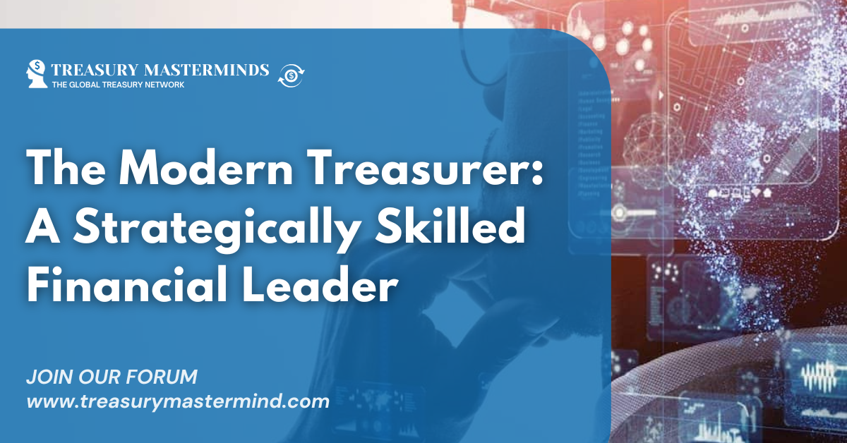 The Modern Treasurer: A Strategically Skilled Financial Leader