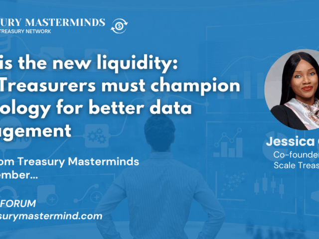 Data is the new liquidity: Why Treasurers must champion technology for better data management