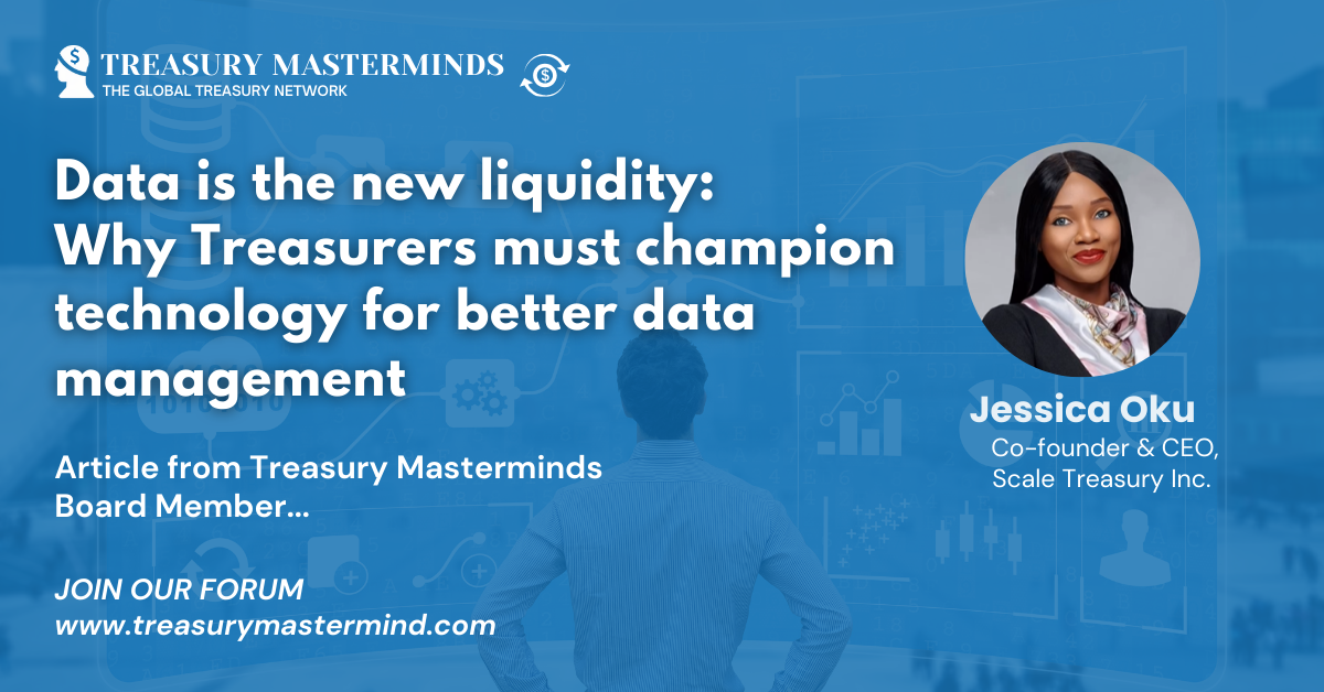 Data is the new liquidity: Why Treasurers must champion technology for better data management