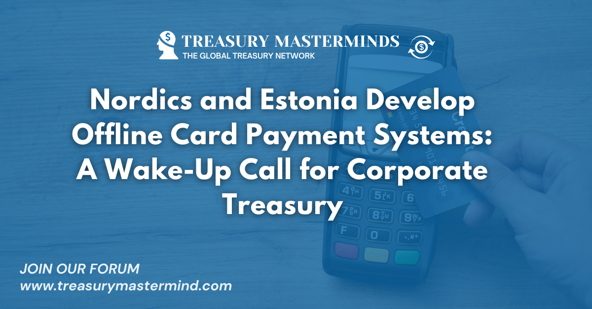 Nordics and Estonia Develop Offline Card Payment Systems: A Wake-Up Call for Corporate Treasury