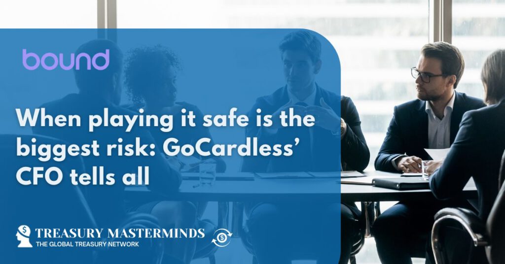When playing it safe is the biggest risk: GoCardless’ CFO tells all