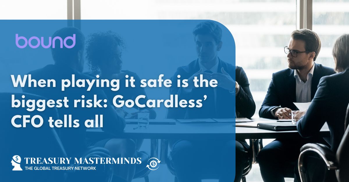 When playing it safe is the biggest risk: GoCardless’ CFO tells all