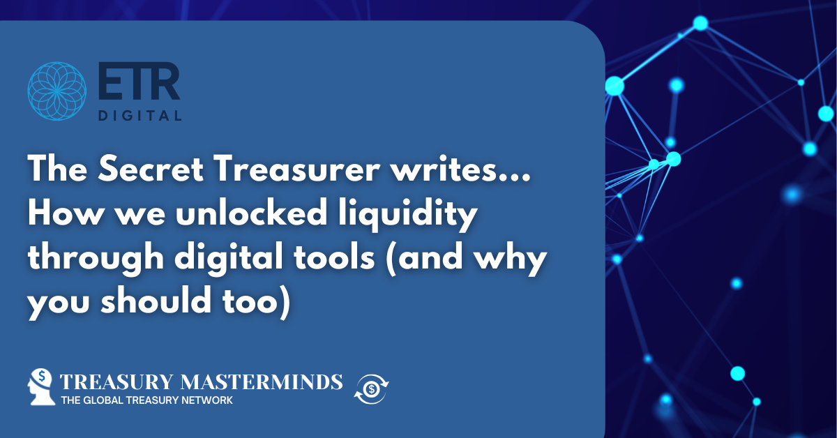 The Secret Treasurer writes… How we unlocked liquidity through digital tools (and why you should too)