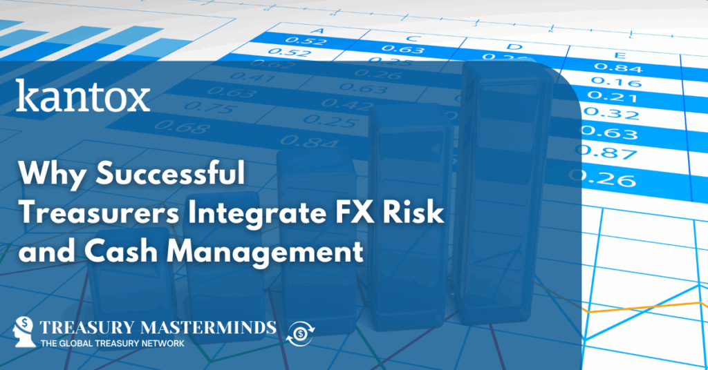 Why Successful Treasurers Integrate FX Risk and Cash Management