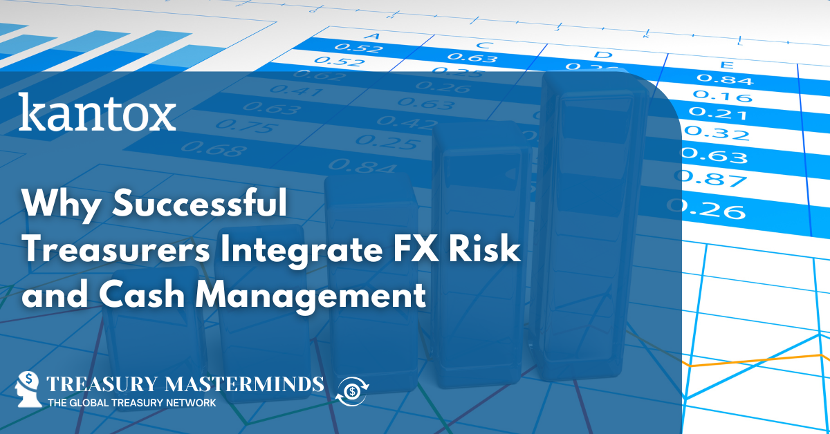 Why Successful Treasurers Integrate FX Risk and Cash Management