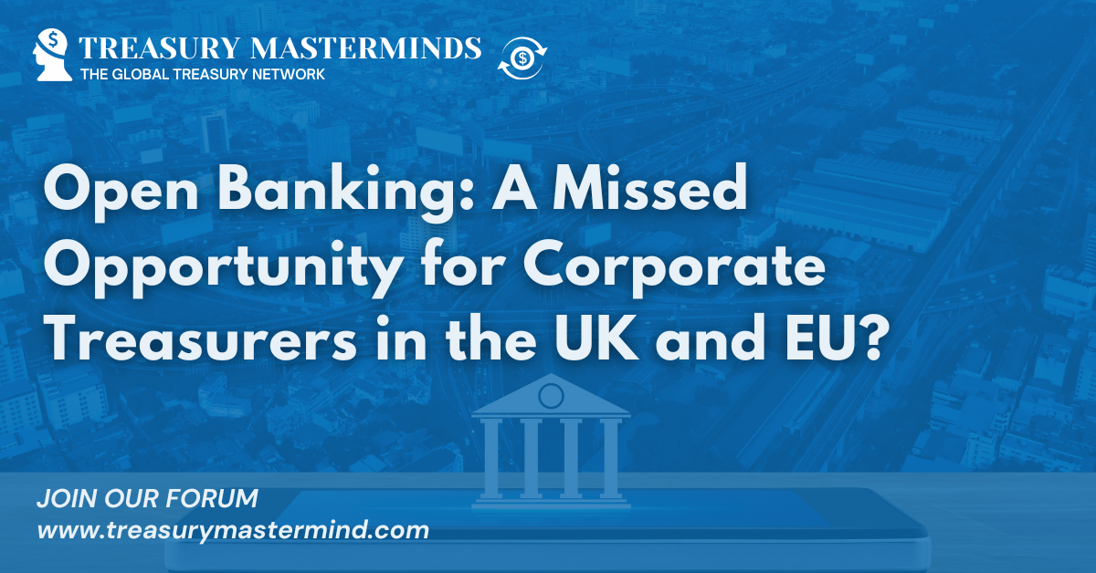 Open Banking: A Missed Opportunity for Corporate Treasurers in the UK and EU?