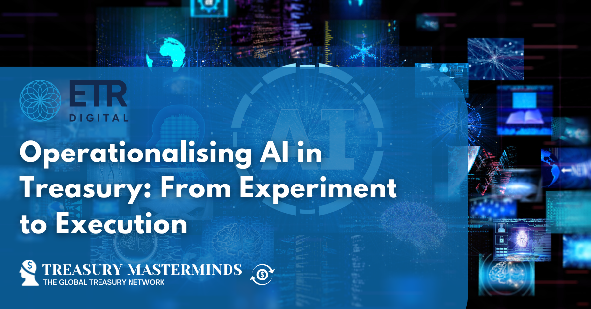 Operationalising AI in Treasury: From Experiment to Execution
