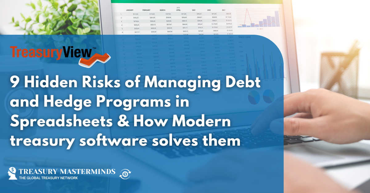 9 Hidden Risks of Managing Debt and Hedge Programs in Spreadsheets & How Modern treasury software solves them