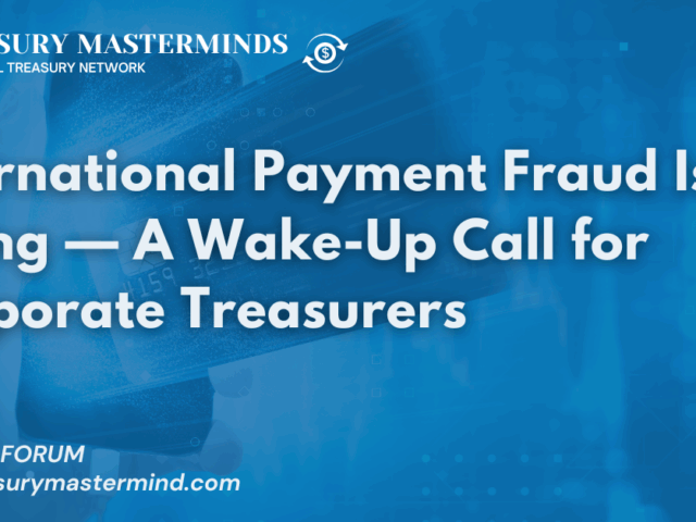 International Payment Fraud Is Rising — A Wake-Up Call for Corporate Treasurers