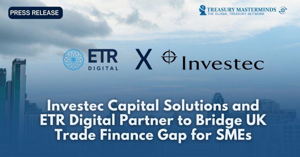 Investec Capital Solutions and ETR Digital Partner to Bridge UK Trade Finance Gap for SMEs