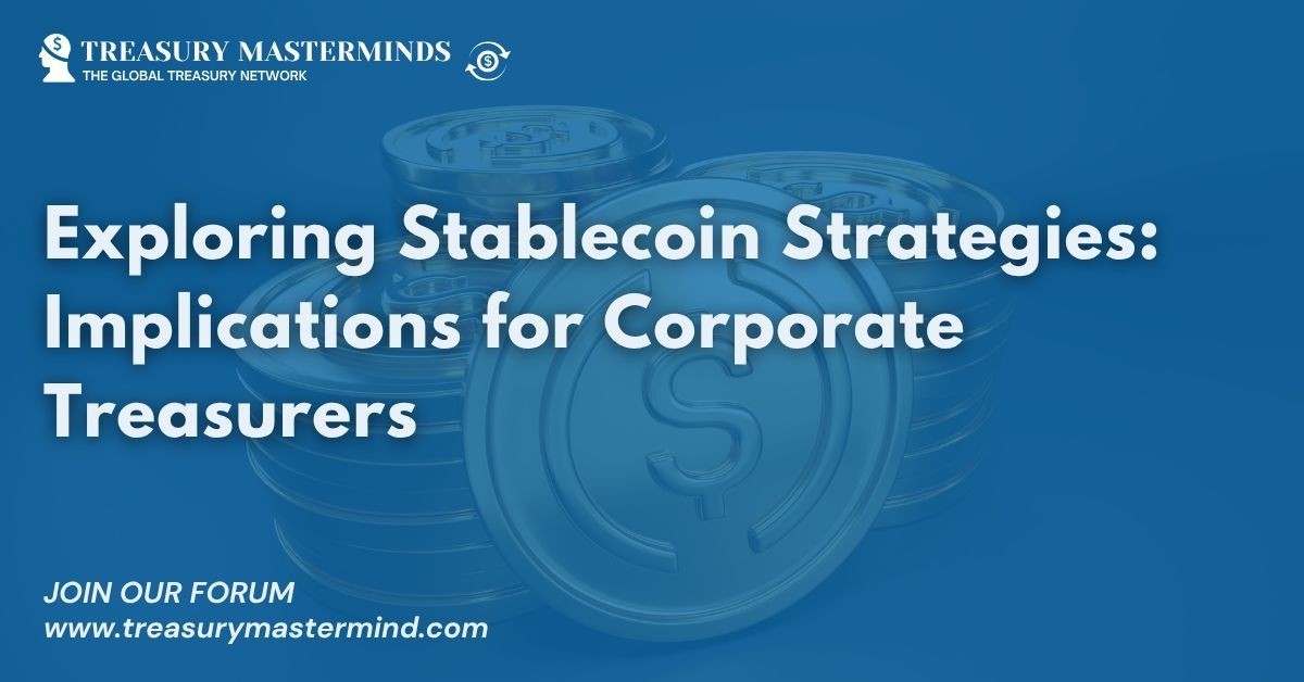 Exploring Stablecoin Strategies: Implications for Corporate Treasurers