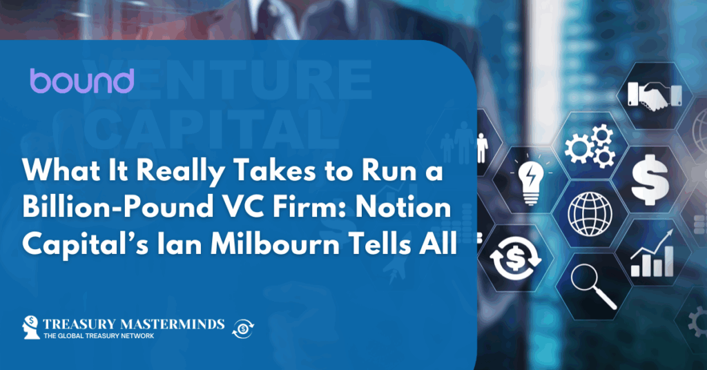 What It Really Takes to Run a Billion-Pound VC Firm: Notion Capital’s Ian Milbourn Tells All